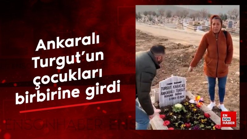 ankarali turgutun cocuklari mezar tasi yuzunden birbirine girdi