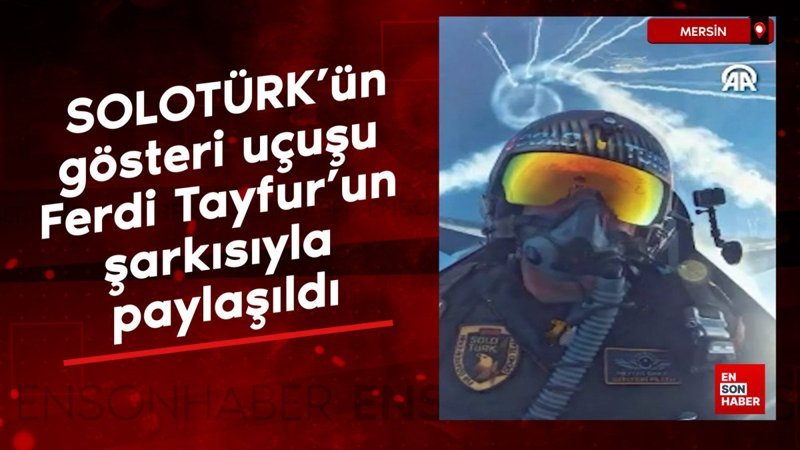 soloturkun mersinin kurtulus yil donumundeki gosteri ucusu ferdi tayfurun sarkisiyla paylasildi kfC4dKul