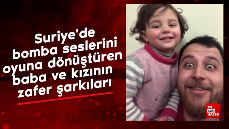 suriyede bomba seslerini oyuna donusturen baba ve kizinin zafer sarkilari YXO5OdIQ