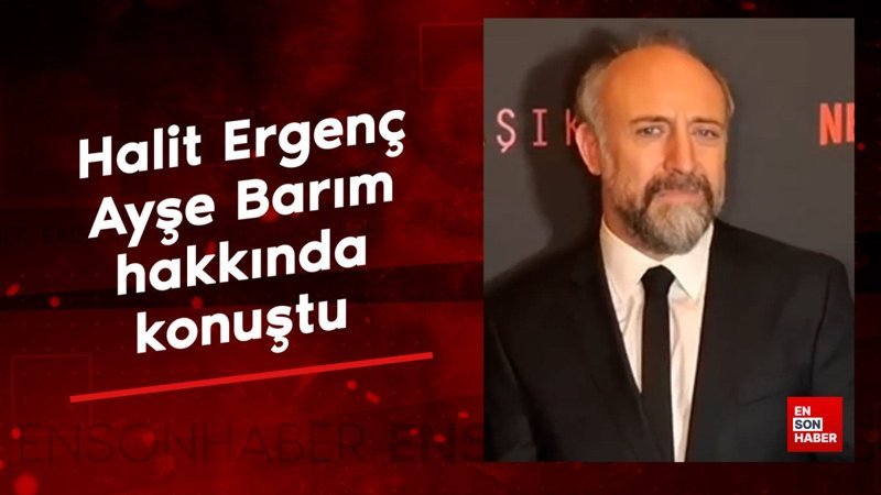 halit ergenc menajeri ayse barim hakkinda konustu JLPUayX6