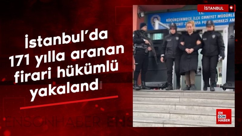 istanbulda 171 yilla aranan firari hukumlu yakalandi