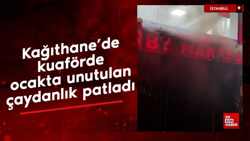 kagithanede kuaforde ocakta unutulan caydanlik patladi Gc44Hmsc