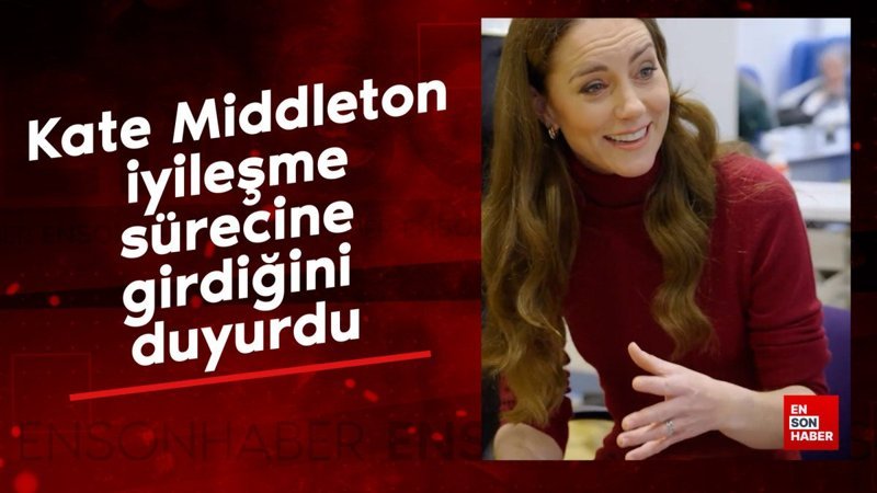 kate middleton iyilesme surecine girdigini duyurdu