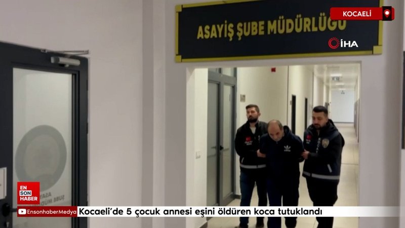 kocaelide 5 cocuk annesi esini olduren koca tutuklandi ZkClimOm