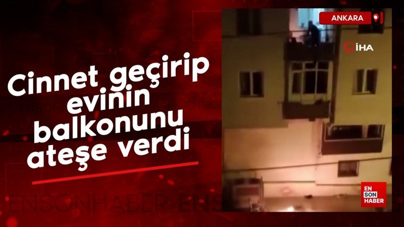 ankarada cinnet geciren sahis evinin balkonunu atese verdi QBG1XKNm