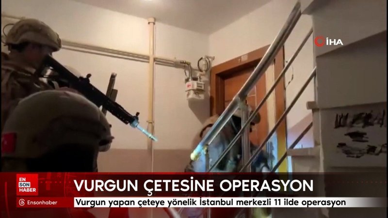 vurgun yapan ceteye yonelik istanbul merkezli 11 ilde operasyon e2sj1W5J