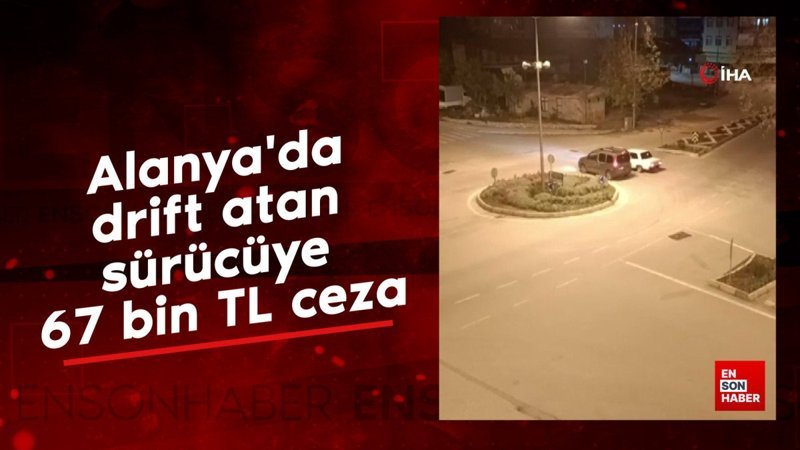 alanyada drift atan surucuye 67 bin tl ceza jXlOklFy