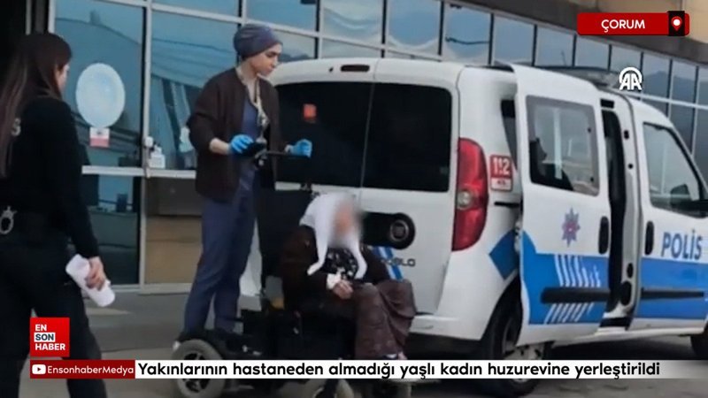 corumda yakinlarinin hastaneden almadigi yasli kadin huzurevine yerlestirildi T34wFBnO