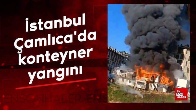 istanbul camlicada konteyner yangini S51FiJ3U