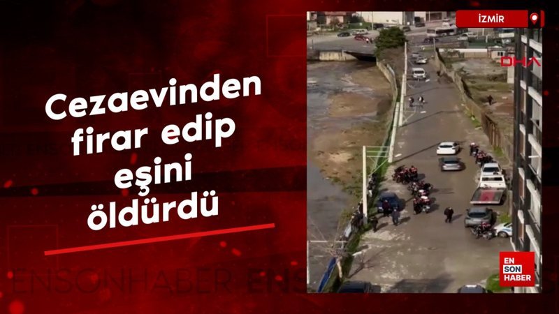 izmirde cezaevinden firar edip esini oldurdu bUQk2kPO
