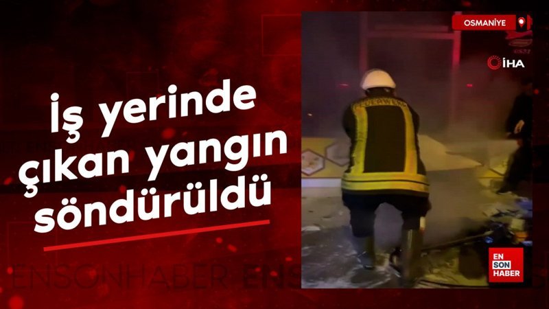 osmaniyede is yerinde cikan yangin sonduruldu 2lYnRILu