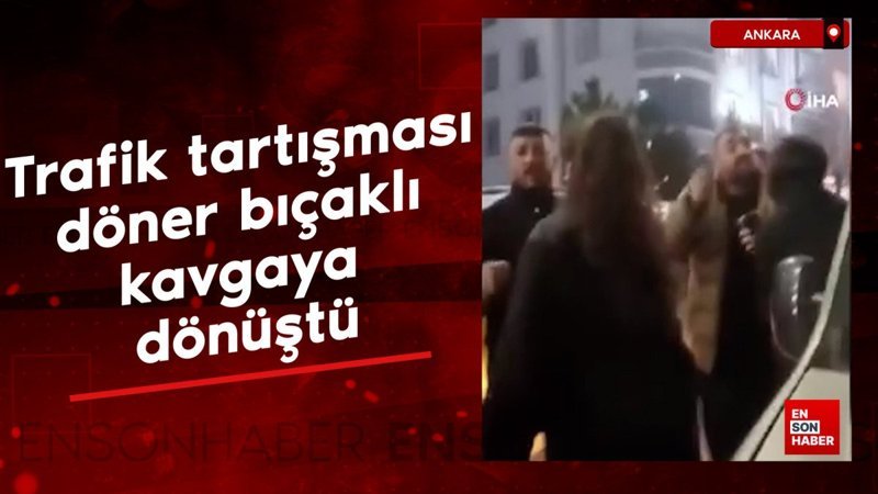 ankarada trafik tartismasi doner bicakli kavgaya donustu Jeh4SGu2