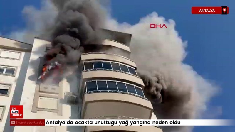 antalyada ocakta unuttugu yag yangina neden oldu T6fI3q9H