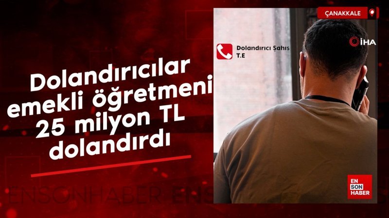 canakkalede telefon dolandiricilari emekli ogretmeni 25 milyon tl dolandirdi w9Os9q6B