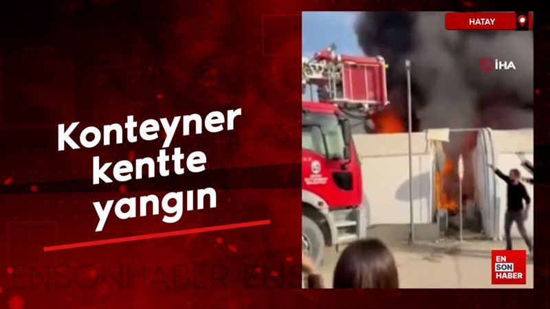hatayda konteyner kentte yangin dz54Cpi3