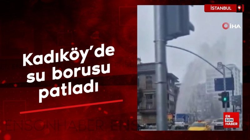 kadikoyde su borusu patladi afN3ESf4