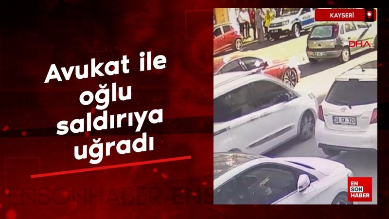 kayseride avukat ile oglu saldiriya ugradi 6Ep48ep7