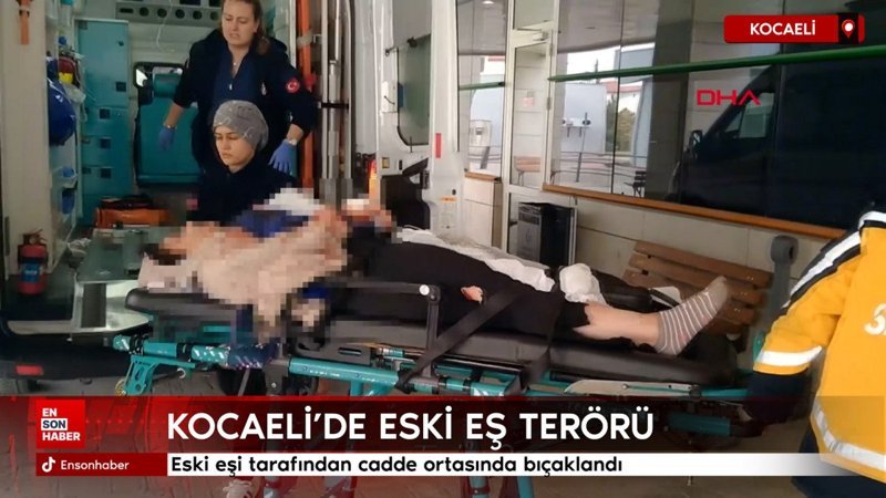 kocaelide eski esi tarafindan cadde ortasinda bicaklandi