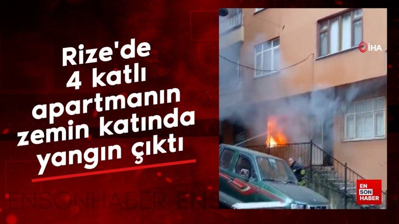 rizede 4 katli apartmanin zemin katinda yangin cikti