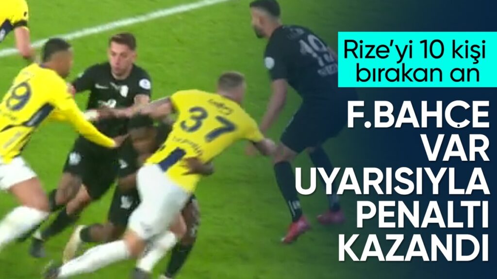 var uyardi rizespor kirmizi gordu fenerbahce penalti kazandi lqJFP6jO