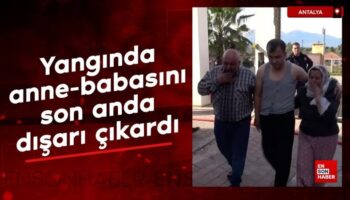 antalyada yanginda anne babasini son anda disari cikardi isFtLDBm