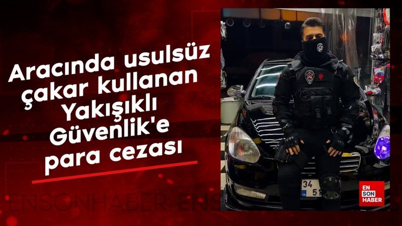 aracinda usulsuz cakar kullanan yakisikli guvenlike para cezasi Fr4B7UnM
