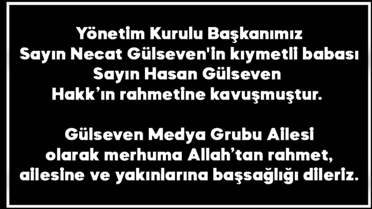 gulseven medya yonetim kurulu baskani necat gulsevenin aci gunu babasini kaybetti 0 ihpe8EUA