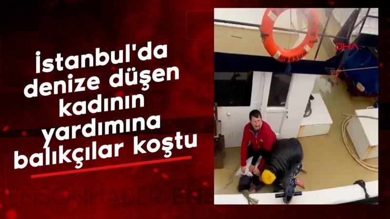 istanbulda denize dusen kadinin yardimina balikcilar kostu 1mftZBqE