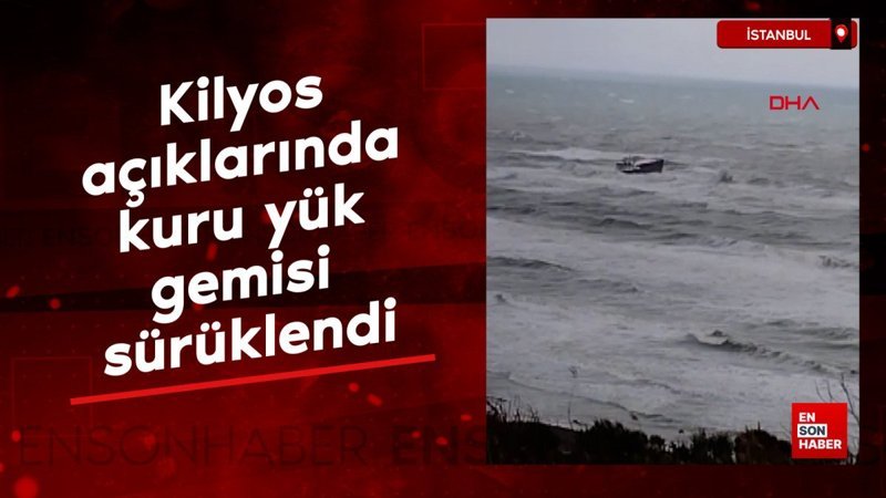kilyos aciklarinda kuru yuk gemisi suruklendi y4JXjIzu