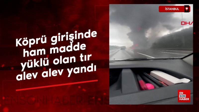 yavuz sultan selim koprusu cikisinda ti alev alev yandi QgCLQFEr