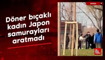 bursada doner bicakli kadin japon samuraylari aratmadi niXNNDi7