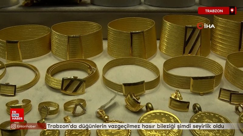 trabzonda dugunlerin vazgecilmez hasir bilezigi simdi seyirlik oldu Eu6dgQLj